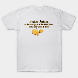 West Wing Andrew Jackson Big Block of Cheese T-Shirt